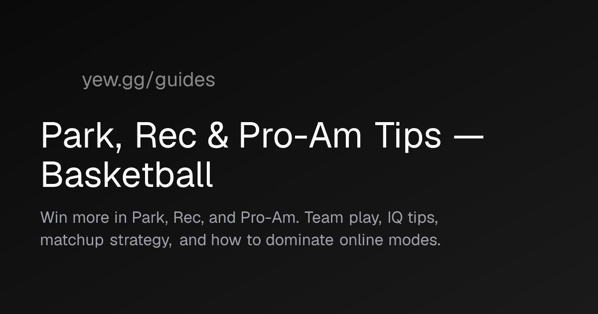 Park, Rec & Pro-Am Tips — Basketball — yew.gg Guides